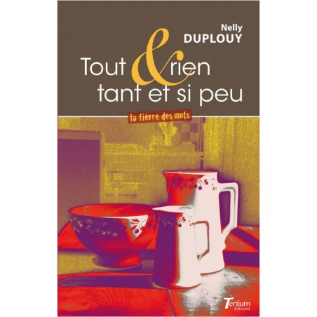 Couverture de Tout et rien tant et si peu de Nelly Duplouy
