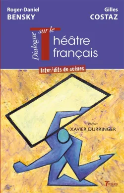 Dialogue transatlantique sur le Théâtre français - Roger-Daniel Bensky et Gilles Costaz