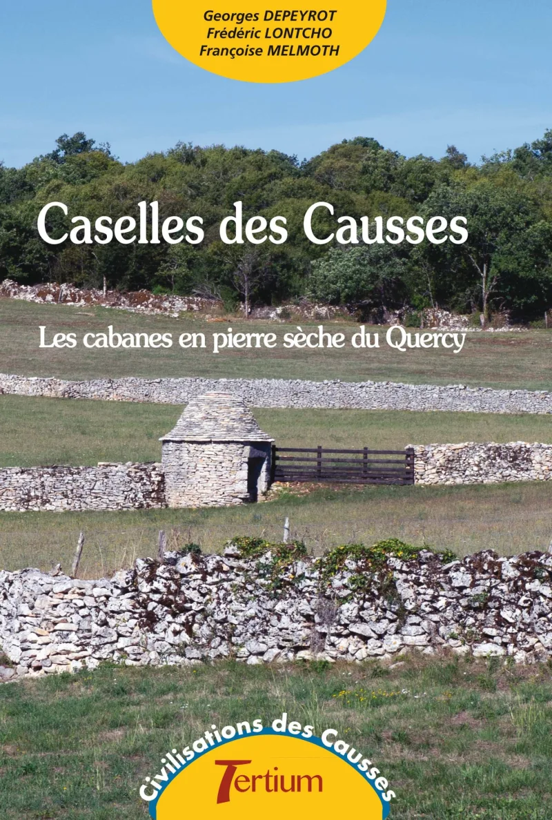 Caselles des causses - les cabanes en pierre sèche du Quercy - de G. Depeyrot, F. Lontcho et F. Melmoth
