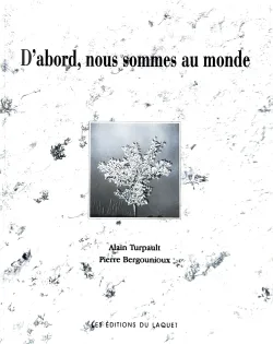 D'abord nous sommes au monde de pierre Bergounioux et Alain Turpault