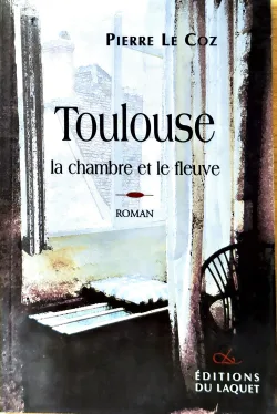 Toulouse - La chambre et le fleuve - par Pierre Le Coz