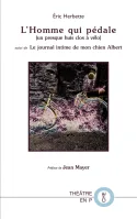 L'Homme qui pédale (un presque huis-clos à vélo) suivi de Le journal intime de mon chien Albert par Eric Herbette