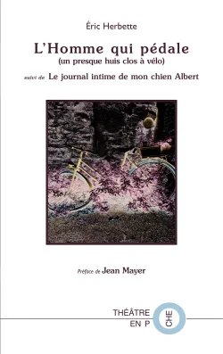 L'Homme qui pédale (un presque huis-clos à vélo) suivi de Le journal intime de mon chien Albert par Eric Herbette