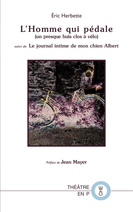 L'Homme qui pédale (un presque huis-clos à vélo) suivi de Le journal intime de mon chien Albert par Eric Herbette