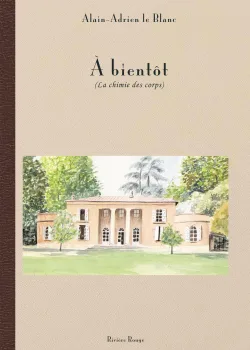 À bientôt - la chimie des corps - par Alain-Adrien le Blanc