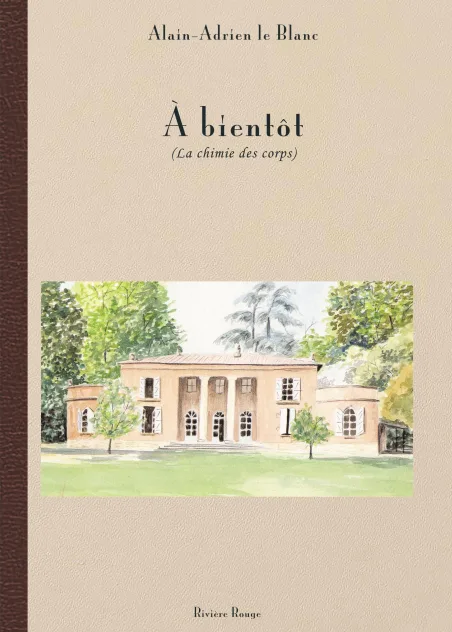 À bientôt - la chimie des corps - par Alain-Adrien le Blanc