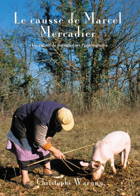 Le Causse de Marcel Mercadier - un enfant de paysan dans l'après-guerre - par Christophe Wargny