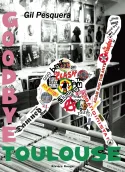 Couverture de Goodbye Toulouse de Gil Pesquera